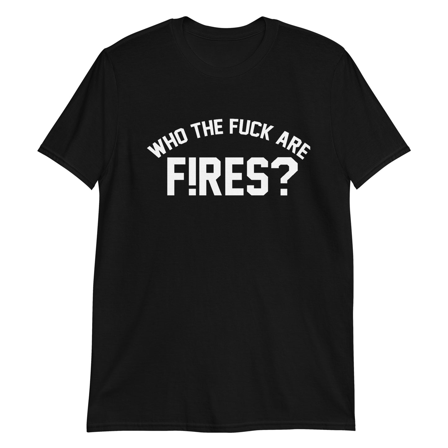 Who The Fuck Are F!RES Short-Sleeve Unisex T-Shirt