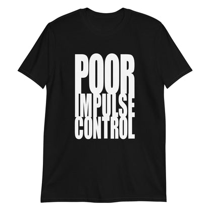 POOR IMPULSE CONTROL ( BLK ) Short-Sleeve Unisex T-Shirt