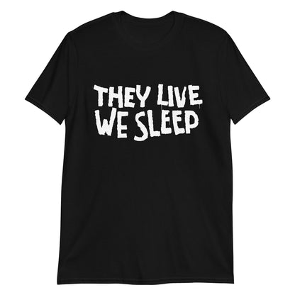 They Live We Sleep Short-Sleeve Unisex T-Shirt