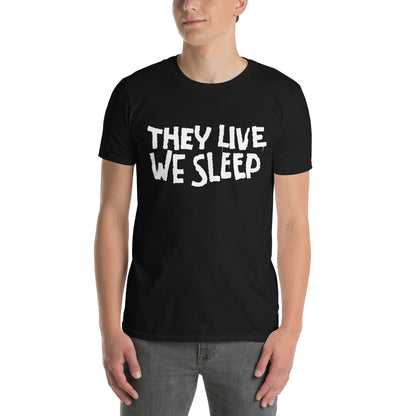 They Live We Sleep Short-Sleeve Unisex T-Shirt