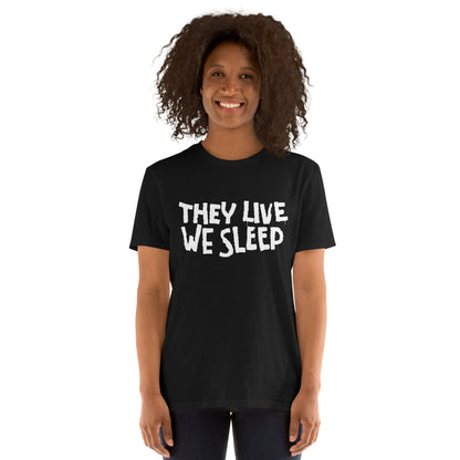 They Live We Sleep Short-Sleeve Unisex T-Shirt