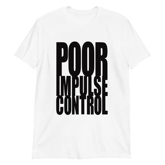 POOR IMPULSE CONTROL Short-Sleeve Unisex T-Shirt